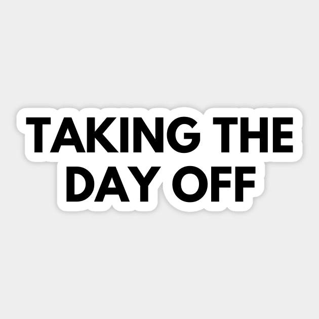 TAKING THE DAY OFF Sticker by everywordapparel